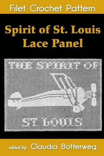 Spirit of St. Louis Lace Panel Filet Crochet Pattern: Complete Instructions and Chart - Paperback