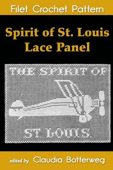 Spirit of St. Louis Lace Panel Filet Crochet Pattern: Complete Instructions and Chart - Paperback