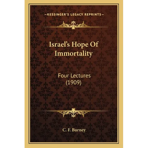 Israel's Hope Of Immortality: Four Lectures (1909) - Paperback