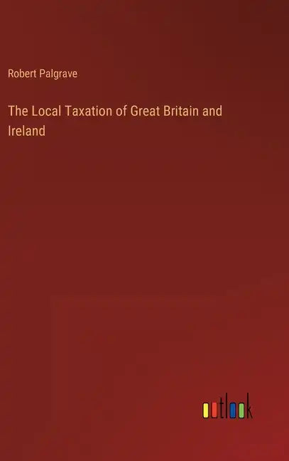 The Local Taxation of Great Britain and Ireland - Hardcover