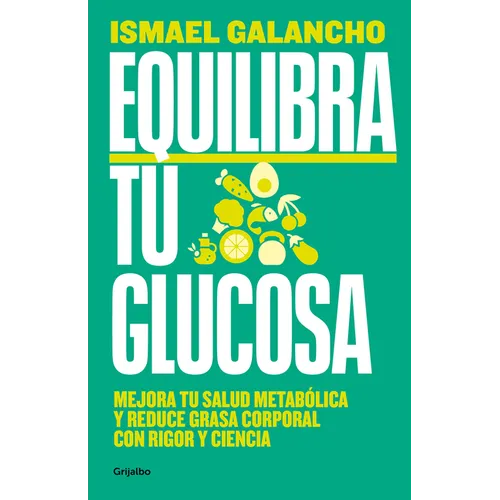 Equilibra Tu Glucosa: Mejora Tu Salud Metab?lica Y Reduce Grasa Corporal Con Rig or Y Ciencia / Balance Your Glucose. Improve Your Metabolic Health - Paperback