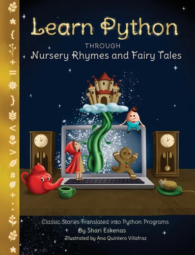 Learn Python through Nursery Rhymes and Fairy Tales: Classic Stories Translated into Python Programs (Coding for Kids and Beginners) - Paperback