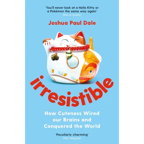 Irresistible: How Cuteness Wired Our Brains and Conquered the World - Paperback