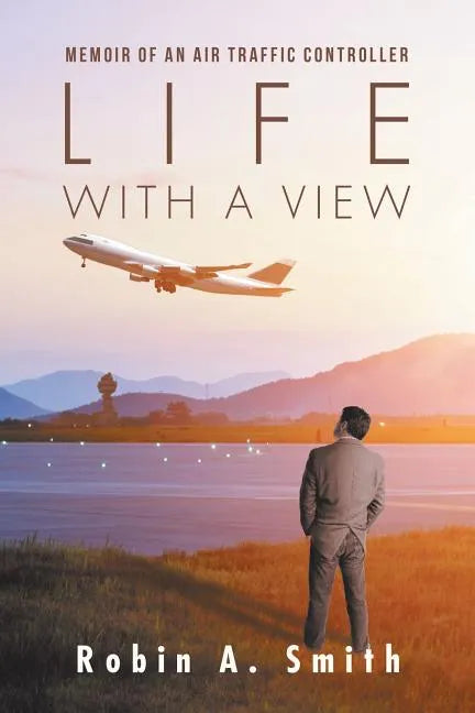 Life with a View: Memoir of an Air Traffic Controller - Paperback