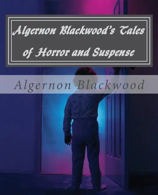 Algernon Blackwood's Tales of Horror and Suspense - Paperback