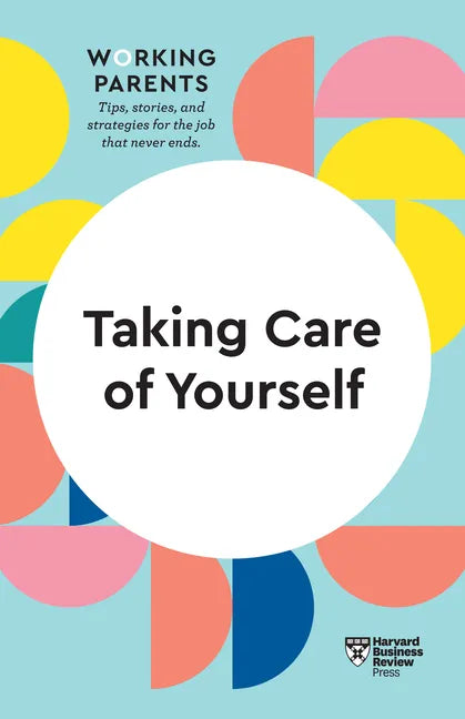 Taking Care of Yourself (HBR Working Parents Series) - Paperback