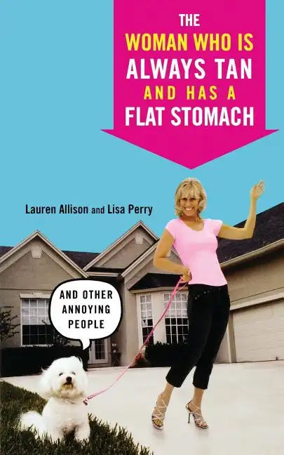 The Woman Who Is Always Tan and Has a Flat Stomach: And Other Annoying People - Paperback
