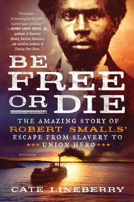 Be Free or Die: The Amazing Story of Robert Smalls' Escape from Slavery to Union Hero - Paperback