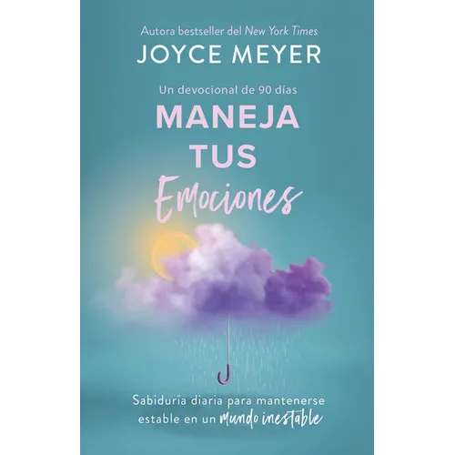 Maneja Tus Emociones (Un Devocional de 90 Días): Sabiduría Diaria Para Mantenerse Estable En Un Mundo Inestable / Managing Your Emotions - Paperback