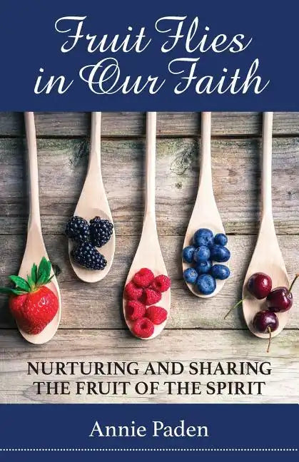 Fruit Flies in Our Faith: Nurturing and Sharing the Fruit of the Spirit - Paperback