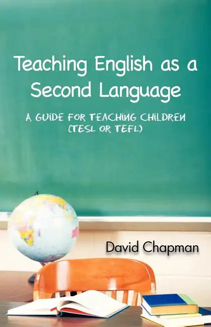 Teaching English as a Second Language: A Guide for Teaching Children (Tesl or Tefl) - Paperback