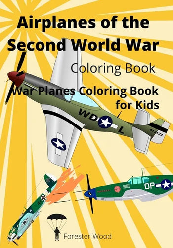 Airplanes of the Second World War Coloring Book: War Planes Coloring Book for Kids - Paperback