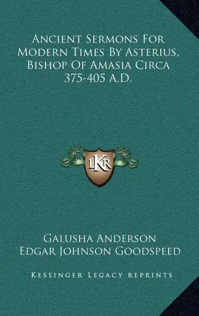 Ancient Sermons for Modern Times by Asterius, Bishop of Amasia Circa 375-405 A.D. - Hardcover