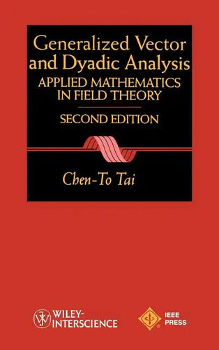 General Vector and Dyadic Analysis: Applied Mathematics in Field Theory - Hardcover