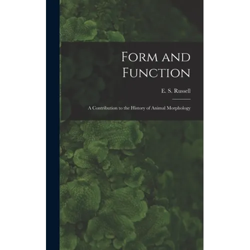 Form and Function: a Contribution to the History of Animal Morphology - Hardcover
