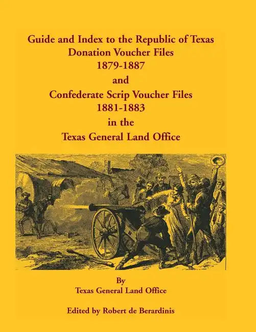 Guide and Index to the Republic of Texas Donation Voucher Files, 1879-1887, and Confederate Script Voucher Files, 1881-1883, in the Texas General Land - Paperback