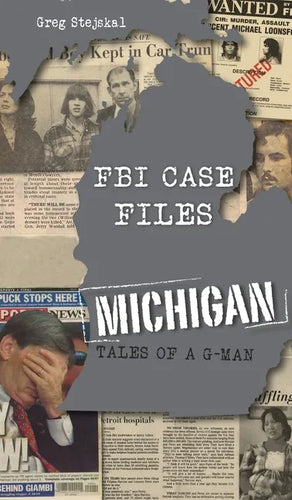 FBI Case Files Michigan: Tales of a G-Man - Hardcover