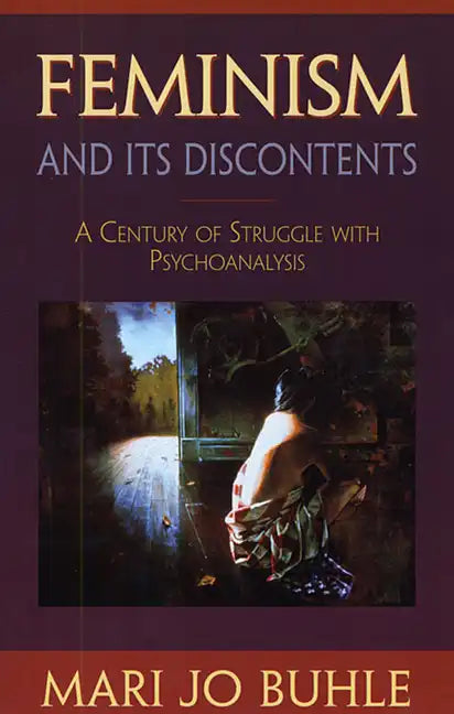 Feminism and Its Discontents: A Century of Struggle with Psychoanalysis - Paperback