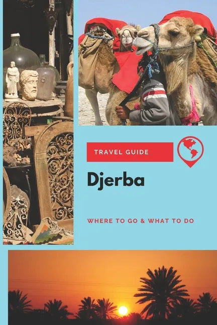 Djerba Travel Guide: Where to Go & What to Do - Paperback