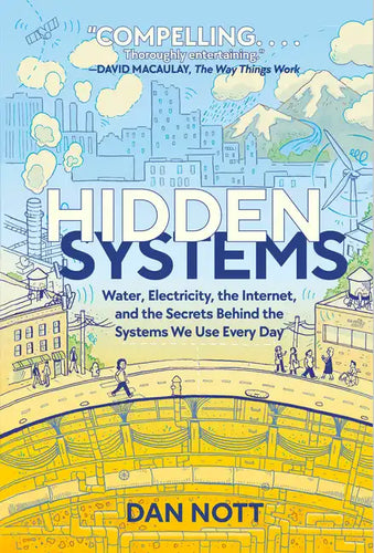Hidden Systems: Water, Electricity, the Internet, and the Secrets Behind the Systems We Use Every Day (a Graphic Novel) - Hardcover