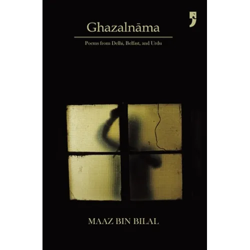Ghazalnāma: Poems from Delhi, Belfast, and Urdu - Paperback