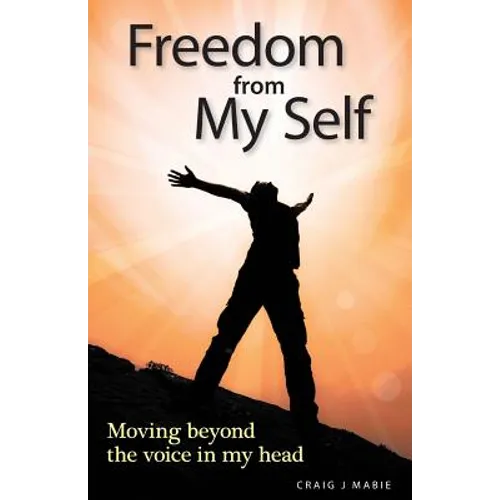 Freedom from My Self: Moving beyond the voice in my head - Paperback