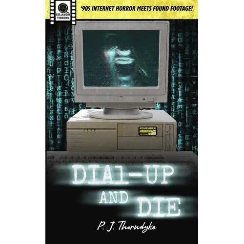 Dial-Up and Die: '90s Internet Horror meets Found Footage! - Paperback