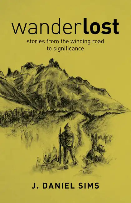 Wanderlost: Stories from the Winding Road Toward Significance - Paperback