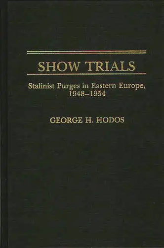 Show Trials: Stalinist Purges in Eastern Europe, 1948-1954 - Hardcover