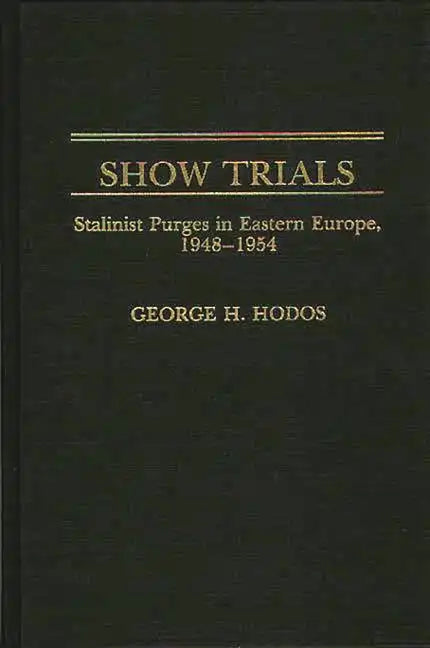 Show Trials: Stalinist Purges in Eastern Europe, 1948-1954 - Hardcover