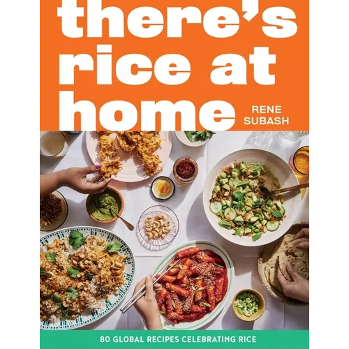 There's Rice at Home: 80 Global Recipes Celebrating Rice - Hardcover