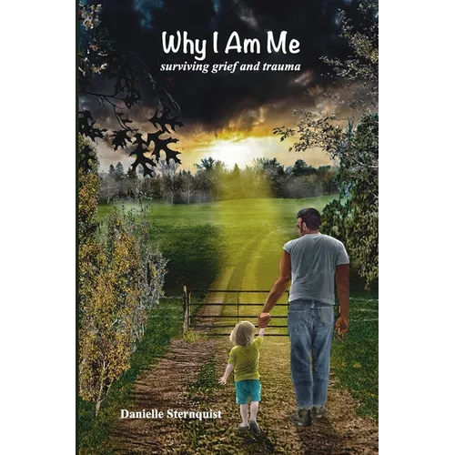 Why I Am Me: Surviving Grief and Trauma - Paperback