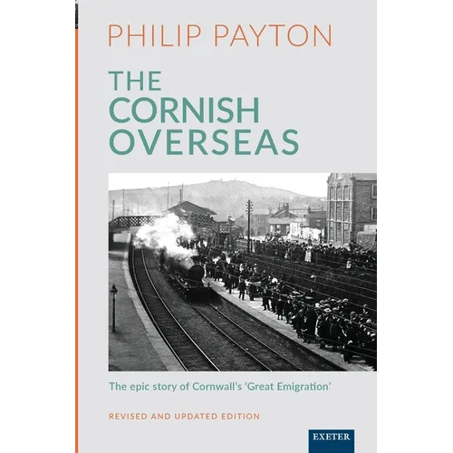 The Cornish Overseas: A History of Cornwall's 'Great Emigration' - Paperback