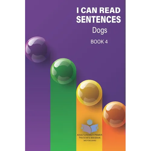 I Can Read Sentences Adult Literacy Primer (This is not a storybook): Book Four: Dogs - Paperback