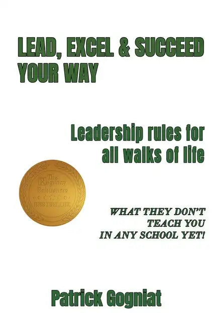 Lead, Excel & Succeed Your Way: Leadership rules for all walks of life - Paperback