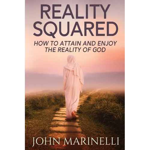 Reality Squared: A Pathway to Attain and Enjoy the Reality of God - Paperback