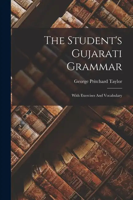 The Student's Gujarati Grammar: With Exercises And Vocabulary - Paperback