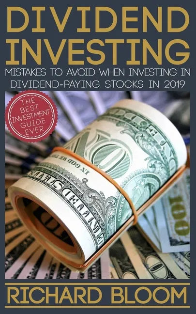 Dividend Investing: Mistakes To Avoid When Investing In Dividend-Paying Stocks In 2019 - Paperback
