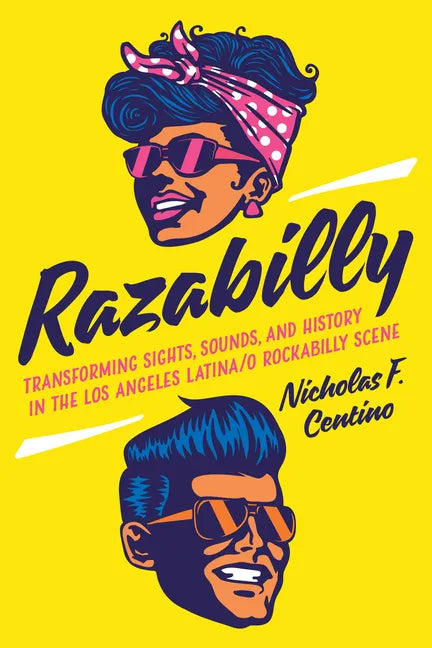 Razabilly: Transforming Sights, Sounds, and History in the Los Angeles Latina/O Rockabilly Scene - Paperback