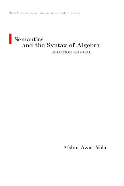 Semantics and the Syntax of Algebra Solution Manual - Paperback