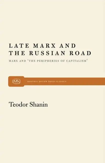 Late Marx and the Russian Road: Marx and the Peripheries of Capitalism - Paperback