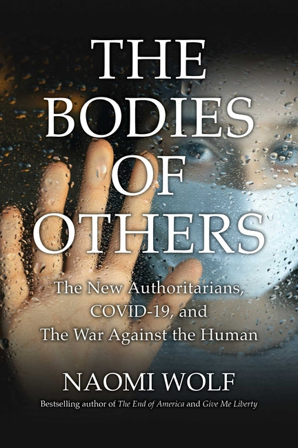 Bodies of Others: The New Authoritarians, Covid-19 and the War Against the Human - Paperback