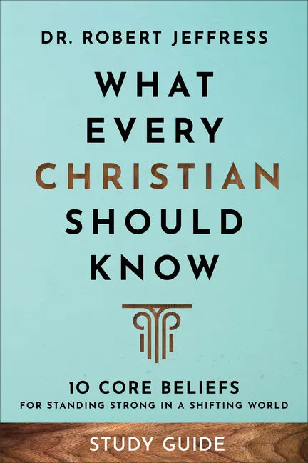 What Every Christian Should Know Study Guide: 10 Core Beliefs for Standing Strong in a Shifting World - Paperback