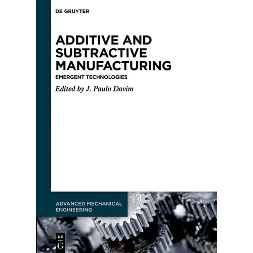 Additive and Subtractive Manufacturing: Emergent Technologies - Paperback