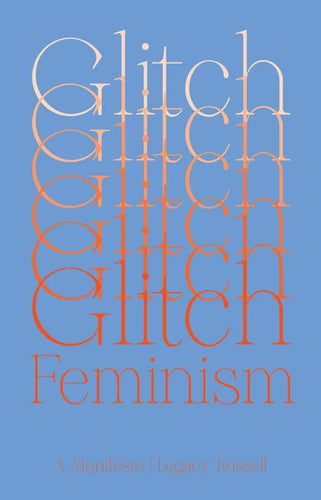 Glitch Feminism: A Manifesto - Paperback