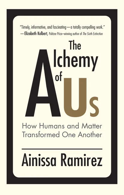 The Alchemy of Us: How Humans and Matter Transformed One Another - Paperback