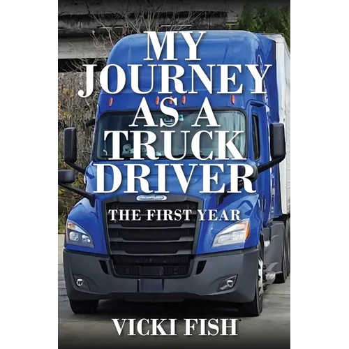 My Journey as a Truck Driver: The First Year - Paperback