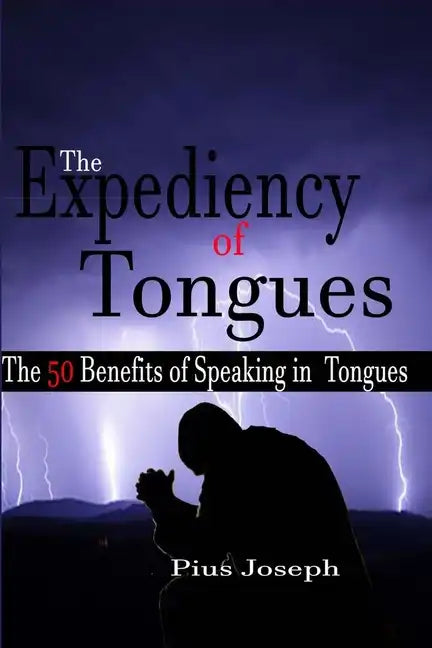 The Expediency of Tongues: The 50 Benefits of Speaking in Tongues - Paperback