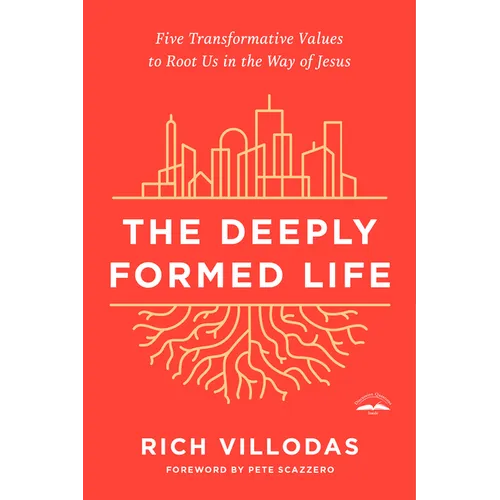 The Deeply Formed Life: Five Transformative Values to Root Us in the Way of Jesus - Paperback