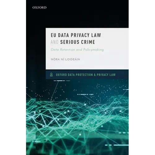 EU Data Privacy Law and Serious Crime: Data Retention and Policymaking - Hardcover